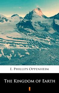 The Kingdom of Earth - E. Phillips Oppenheim - E-Book