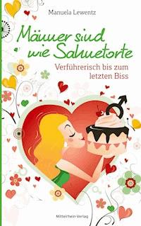 Männer sind wie Sahnetorte - Manuela Lewentz - E-Book
