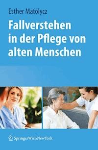 Fallverstehen in der Pflege von alten Menschen - Esther Matolycz - E-Book