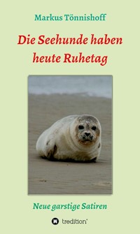 Die Seehunde haben heute Ruhetag - Markus Tönnishoff - E-Book