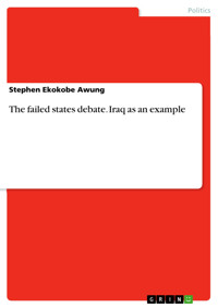 The failed states debate. Iraq as an example - Stephen Ekokobe Awung - E-Book