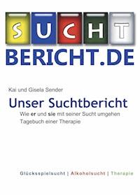 Unser Suchtbericht - Kai Sender - E-Book