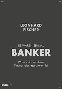 Es waren einmal Banker - Leonhard Fischer - E-Book