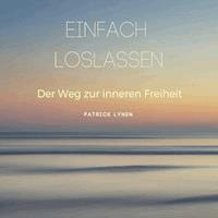 EINFACH LOSLASSEN: Der Weg zur inneren Freiheit - Patrick Lynen - Hörbuch