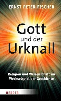 Gott und der Urknall - Ernst Peter Fischer - E-Book