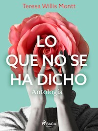 Lo que no se ha dicho. Antología - Teresa Wilms Montt - E-Book