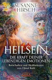 Heilsein. Die Kraft deiner lebendigen Emotionen - Susanne Hirsch - E-Book