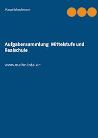 Aufgabensammlung Mittelstufe und Realschule - Marco Schuchmann - E-Book