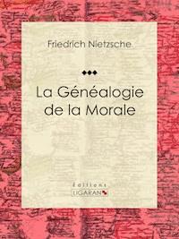 La Généalogie de la Morale - Ligaran - E-Book