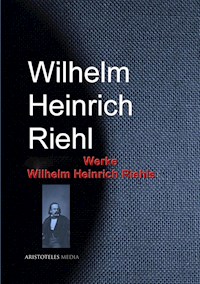 Gesammelte Werke Wilhelm Heinrich Riehls - Wilhelm Heinrich Riehl - E-Book
