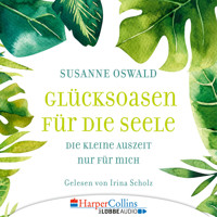 Glücksoasen - Die kleine Auszeit nur für mich (Ungekürzt) - Susanne Oswald - Hörbuch