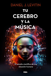 Tu cerebro y la música - Daniel J. Levitin - E-Book