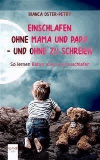 Einschlafen ohne Mama und Papa – und ohne zu schreien - Bianca Oster-Petry - E-Book