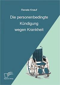 Die personenbedingte Kündigung wegen Krankheit - Renate Knauf - E-Book