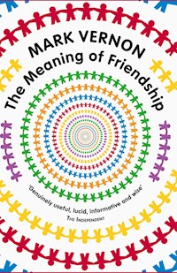 The Meaning of Friendship - Mark Vernon - E-Book