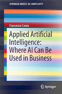 Applied Artificial Intelligence: Where AI Can Be Used In Business - Francesco Corea - E-Book