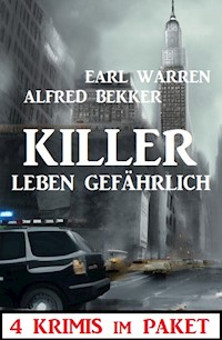 Killer leben gefährlich: 4 Krimis im Paket - Alfred Bekker - E-Book