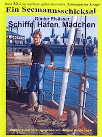 Schiffe, Häfen, Mädchen - Seefahrt 1956 - 1963 - Günter Elsässer - E-Book