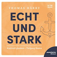 Echt und stark - Thomas Härry - E-Book + Hörbuch