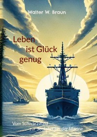 Leben ist Glück genug - Walter W. Braun - E-Book
