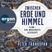 Zwischen Erde und Himmel - Klima - eine Menschheitsgeschichte (Ungekürzte Lesung) - Peter Frankopan - Hörbuch