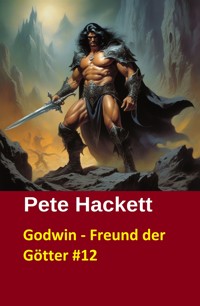 Godwin - Freund der Götter #12 - Pete Hackett - E-Book