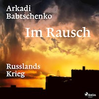 Im Rausch: Russlands Krieg - Arkadi Babtschenko - Hörbuch