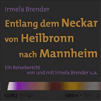 Entlang dem Neckar von Heilbronn nach Mannheim - Irmela Brender - Hörbuch