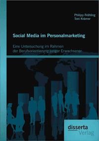 Social Media im Personalmarketing: Eine Untersuchung im Rahmen der Berufsorientierung junger Erwachsener - Philipp Fröhling - E-Book