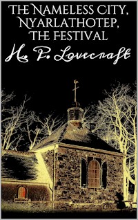 The Nameless City, Nyarlathotep, The Festival - H. P. Lovecraft - E-Book
