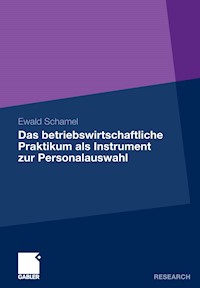 Das betriebswirtschaftliche Praktikum als Instrument zur Personalauswahl - Ewald Schamel - E-Book