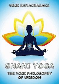 Gnani Yoga - Ramacharaka Yogi - E-Book