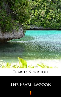 The Pearl Lagoon - Charles Nordhoff - E-Book