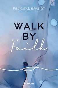 Walk by FAITH - Felicitas Brandt - E-Book