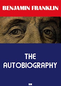 The Autobiography of Benjamin Franklin (Annotated) - Benjamin Franklin - E-Book