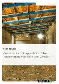 Corporate Social Responsibility. Echte Verantwortung oder Mittel zum Zweck? - Sven Towara - E-Book