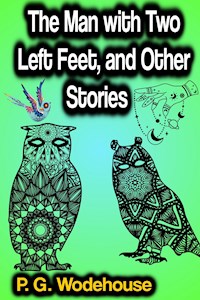 The Man with Two Left Feet, and Other Stories - P. G. Wodehouse - E-Book