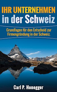 Ihr Unternehmen in der Schweiz - Carl P. Honegger - E-Book