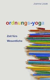 Ordnungs-Yoga - Joanna Lisiak - E-Book