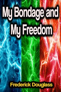 My Bondage and My Freedom - Frederick Douglass - E-Book