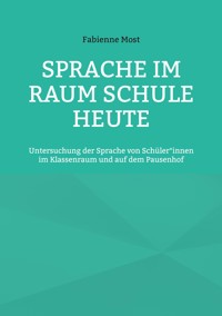 Sprache im Raum Schule heute - Fabienne Most - E-Book