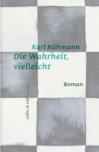 Die Wahrheit, vielleicht - Karl Rühmann - E-Book