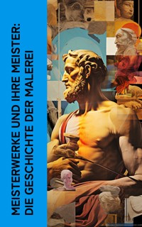 Meisterwerke und ihre Meister: Die Geschichte der Malerei - Richard Muther - E-Book