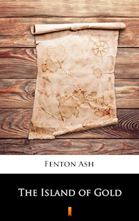The Island of Gold - Fenton Ash - E-Book