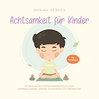 Achtsamkeit für Kinder: Mit spielerischem Achtsamkeitstraining zu mehr Selbstbewusstsein, besserer Konzentration und Gelassenheit - inkl. Fantasiereise - Marina Gerdes - Hörbuch