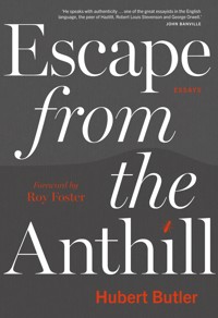 Escape from the Anthill - Hubert Butler - E-Book