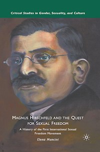 Magnus Hirschfeld and the Quest for Sexual Freedom - E. Mancini - E-Book