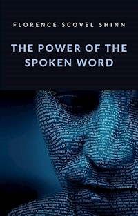 The power of the spoken word (translated) - Florence Scovel Shinn - E-Book