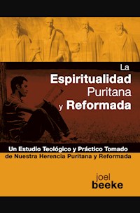 La espiritualidad puritana y reformada - Joel Beeke - E-Book
