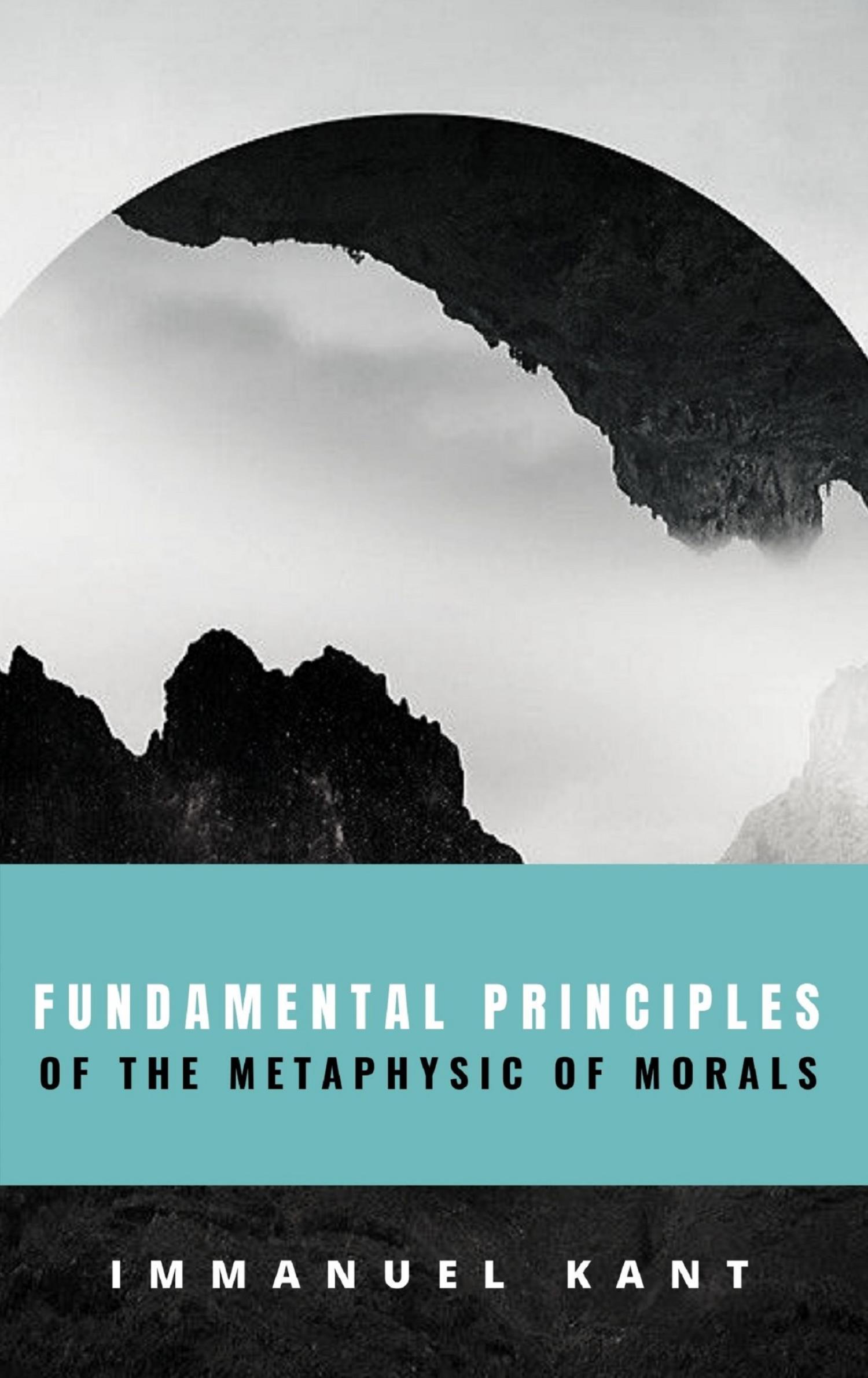 Fundamental Principles of the Metaphysic of Morals - Immanuel Kant - E-Book